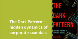 The Dark Pattern: the hidden dynamics of corporate scandals